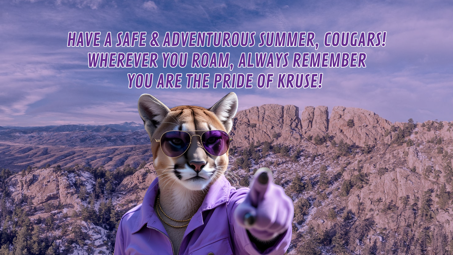 HAPPY SUMMER BREAK COUGARS! HAPPY SUMMER BREAK COUGARS!